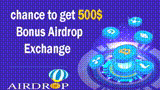chance to get 500$ Bonus Airdrop Exchange